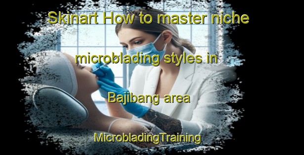 Skinart How to master niche microblading styles in Bajibang area | MicrobladingTraining | MicrobladingClasses | SkinartTraining-Pakistan