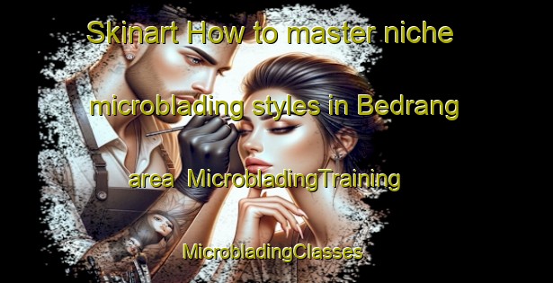 Skinart How to master niche microblading styles in Bedrang area | MicrobladingTraining | MicrobladingClasses | SkinartTraining-Pakistan