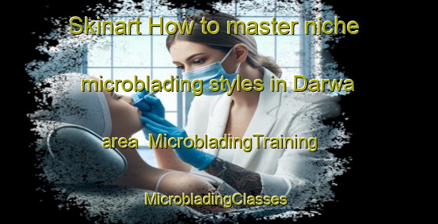 Skinart How to master niche microblading styles in Darwa area | MicrobladingTraining | MicrobladingClasses | SkinartTraining-Pakistan