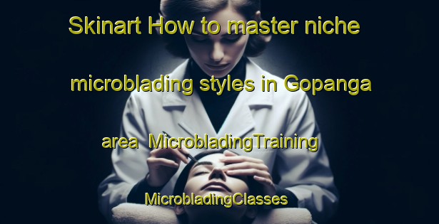 Skinart How to master niche microblading styles in Gopanga area | MicrobladingTraining | MicrobladingClasses | SkinartTraining-Pakistan