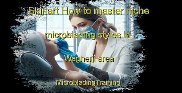 Skinart How to master niche microblading styles in Wagherji area | MicrobladingTraining | MicrobladingClasses | SkinartTraining-Pakistan