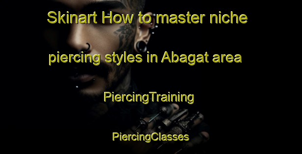 Skinart How to master niche piercing styles in Abagat area | #PiercingTraining #PiercingClasses #SkinartTraining-Pakistan