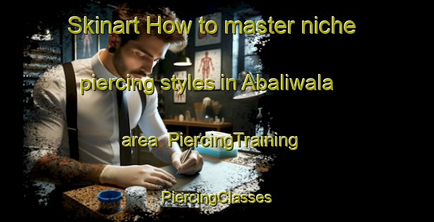 Skinart How to master niche piercing styles in Abaliwala area | #PiercingTraining #PiercingClasses #SkinartTraining-Pakistan