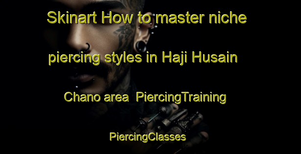 Skinart How to master niche piercing styles in Haji Husain Chano area | PiercingTraining | PiercingClasses | SkinartTraining-Pakistan