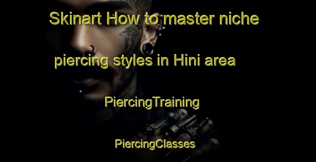 Skinart How to master niche piercing styles in Hini area | PiercingTraining | PiercingClasses | SkinartTraining-Pakistan