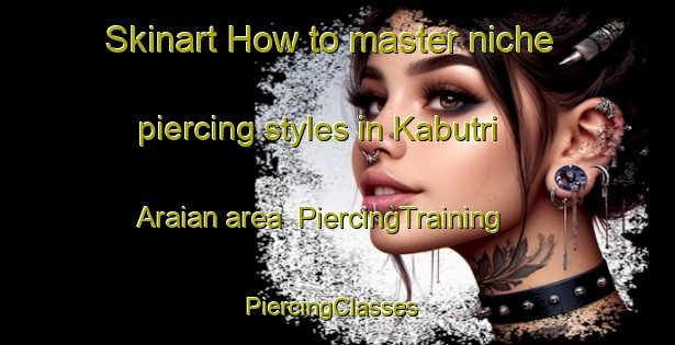 Skinart How to master niche piercing styles in Kabutri Araian area | PiercingTraining | PiercingClasses | SkinartTraining-Pakistan