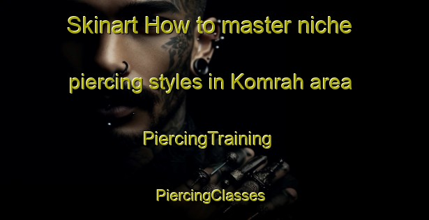 Skinart How to master niche piercing styles in Komrah area | PiercingTraining | PiercingClasses | SkinartTraining-Pakistan