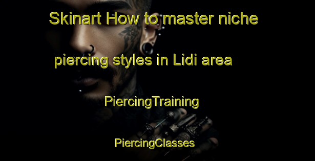 Skinart How to master niche piercing styles in Lidi area | PiercingTraining | PiercingClasses | SkinartTraining-Pakistan
