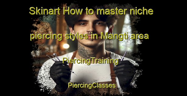 Skinart How to master niche piercing styles in Mangti area | PiercingTraining | PiercingClasses | SkinartTraining-Pakistan