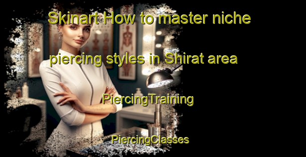 Skinart How to master niche piercing styles in Shirat area | PiercingTraining | PiercingClasses | SkinartTraining-Pakistan