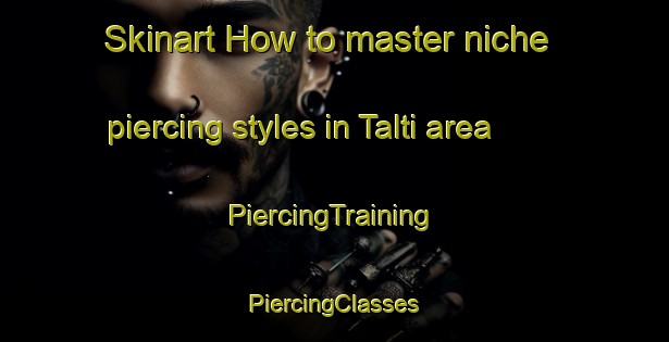 Skinart How to master niche piercing styles in Talti area | #PiercingTraining #PiercingClasses #SkinartTraining-Pakistan