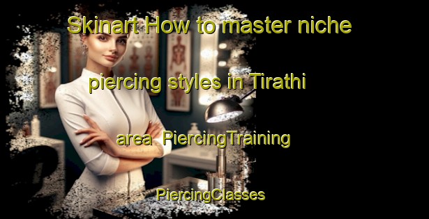 Skinart How to master niche piercing styles in Tirathi area | PiercingTraining | PiercingClasses | SkinartTraining-Pakistan