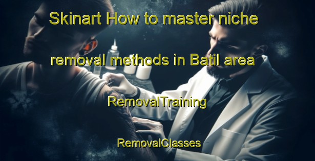 Skinart How to master niche removal methods in Batil area | RemovalTraining | RemovalClasses | SkinartTraining-Pakistan