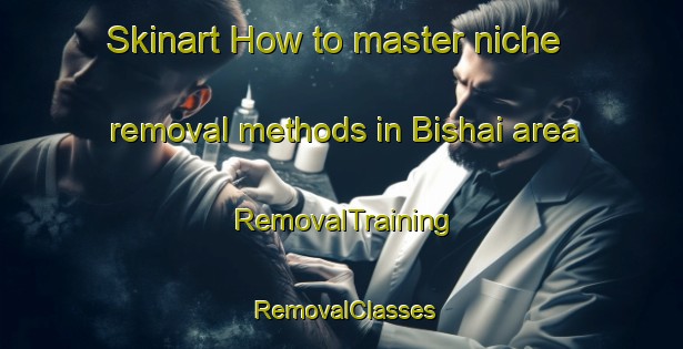 Skinart How to master niche removal methods in Bishai area | RemovalTraining | RemovalClasses | SkinartTraining-Pakistan