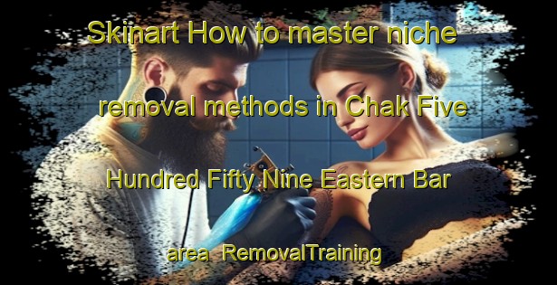 Skinart How to master niche removal methods in Chak Five Hundred Fifty Nine Eastern Bar area | RemovalTraining | RemovalClasses | SkinartTraining-Pakistan