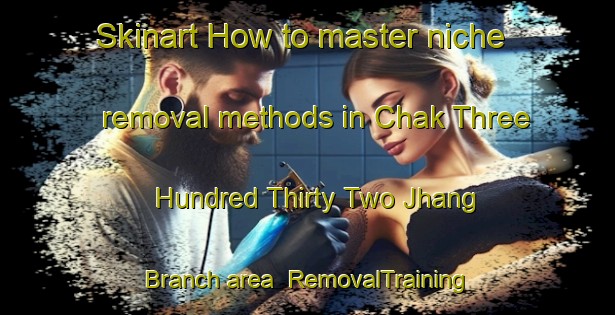 Skinart How to master niche removal methods in Chak Three Hundred Thirty Two Jhang Branch area | RemovalTraining | RemovalClasses | SkinartTraining-Pakistan