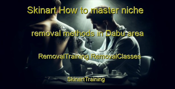 Skinart How to master niche removal methods in Dabu area | #RemovalTraining #RemovalClasses #SkinartTraining-Pakistan