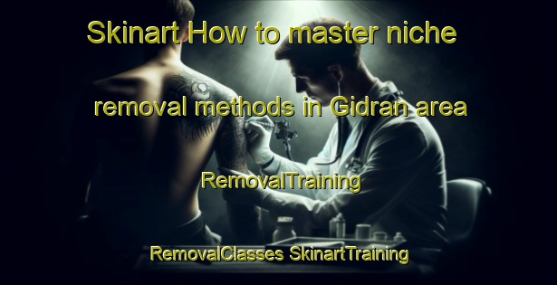 Skinart How to master niche removal methods in Gidran area | #RemovalTraining #RemovalClasses #SkinartTraining-Pakistan