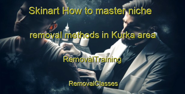 Skinart How to master niche removal methods in Kurka area | RemovalTraining | RemovalClasses | SkinartTraining-Pakistan