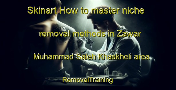 Skinart How to master niche removal methods in Zawar Muhammad Saleh Khaskheli area | RemovalTraining | RemovalClasses | SkinartTraining-Pakistan