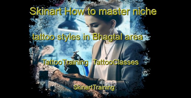 Skinart How to master niche tattoo styles in Bhagtal area | TattooTraining | TattooClasses | SkinartTraining-Pakistan