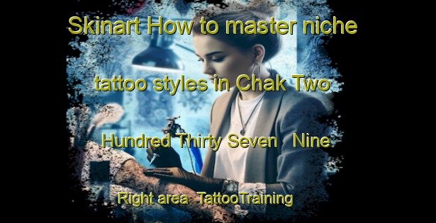Skinart How to master niche tattoo styles in Chak Two Hundred Thirty Seven   Nine Right area | TattooTraining | TattooClasses | SkinartTraining-Pakistan