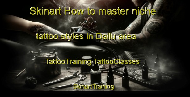 Skinart How to master niche tattoo styles in Dallu area | #TattooTraining #TattooClasses #SkinartTraining-Pakistan