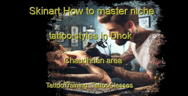 Skinart How to master niche tattoo styles in Dhok Chaudhrian area | TattooTraining | TattooClasses | SkinartTraining-Pakistan