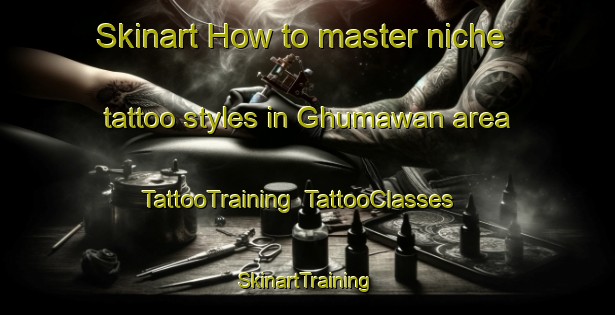 Skinart How to master niche tattoo styles in Ghumawan area | TattooTraining | TattooClasses | SkinartTraining-Pakistan