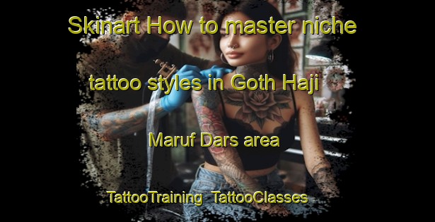 Skinart How to master niche tattoo styles in Goth Haji Maruf Dars area | TattooTraining | TattooClasses | SkinartTraining-Pakistan
