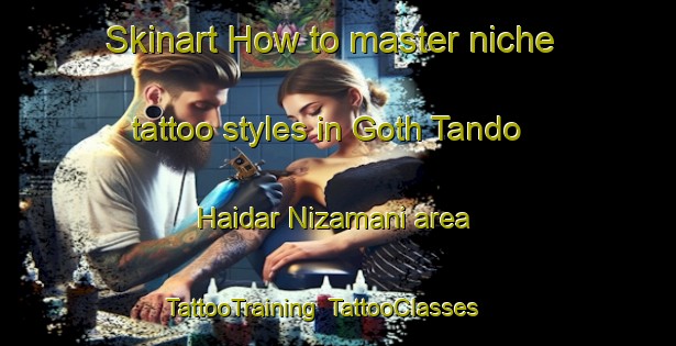 Skinart How to master niche tattoo styles in Goth Tando Haidar Nizamani area | TattooTraining | TattooClasses | SkinartTraining-Pakistan