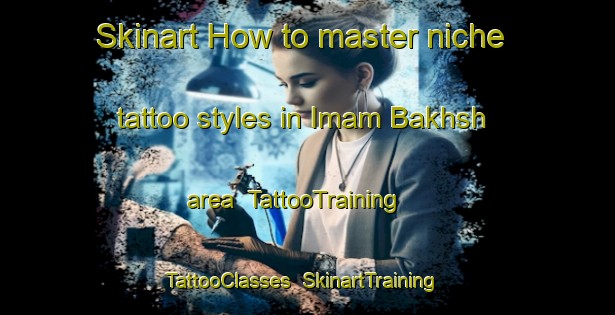 Skinart How to master niche tattoo styles in Imam Bakhsh area | TattooTraining | TattooClasses | SkinartTraining-Pakistan