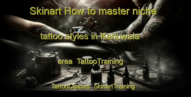 Skinart How to master niche tattoo styles in Kariuwala area | TattooTraining | TattooClasses | SkinartTraining-Pakistan