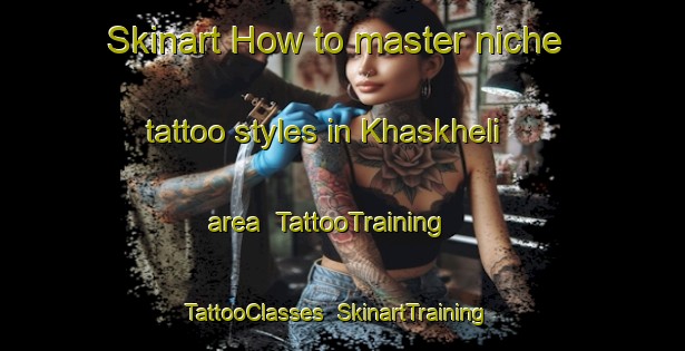 Skinart How to master niche tattoo styles in Khaskheli area | TattooTraining | TattooClasses | SkinartTraining-Pakistan