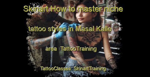 Skinart How to master niche tattoo styles in Masal Kalle area | TattooTraining | TattooClasses | SkinartTraining-Pakistan