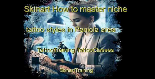 Skinart How to master niche tattoo styles in Paniola area | #TattooTraining #TattooClasses #SkinartTraining-Pakistan