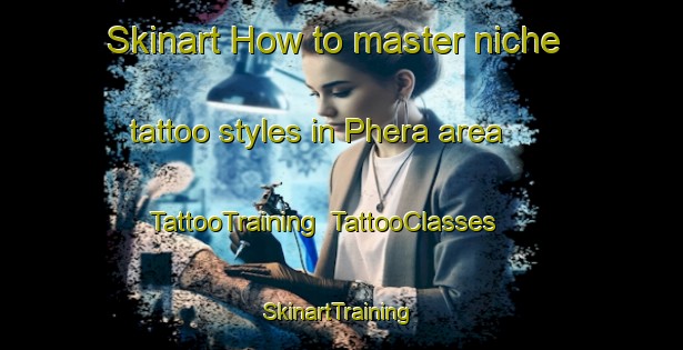 Skinart How to master niche tattoo styles in Phera area | TattooTraining | TattooClasses | SkinartTraining-Pakistan