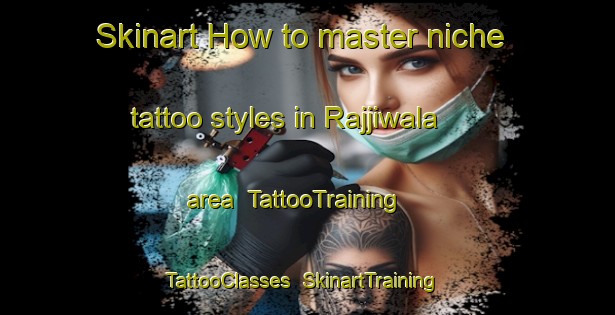 Skinart How to master niche tattoo styles in Rajjiwala area | TattooTraining | TattooClasses | SkinartTraining-Pakistan