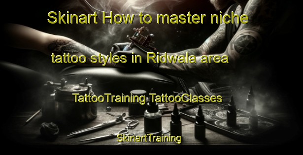 Skinart How to master niche tattoo styles in Ridwala area | #TattooTraining #TattooClasses #SkinartTraining-Pakistan