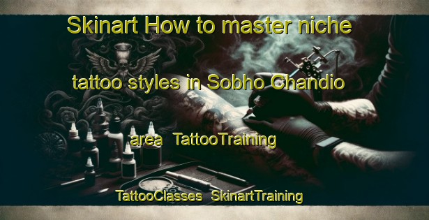 Skinart How to master niche tattoo styles in Sobho Chandio area | TattooTraining | TattooClasses | SkinartTraining-Pakistan