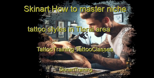 Skinart How to master niche tattoo styles in Tlerai area | #TattooTraining #TattooClasses #SkinartTraining-Pakistan