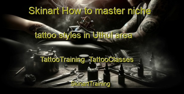 Skinart How to master niche tattoo styles in Uthul area | TattooTraining | TattooClasses | SkinartTraining-Pakistan