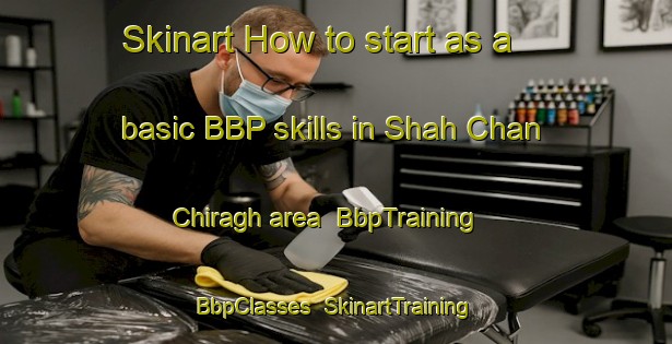 Skinart How to start as a basic BBP skills in Shah Chan Chiragh area | BbpTraining | BbpClasses | SkinartTraining-Pakistan