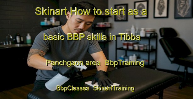 Skinart How to start as a basic BBP skills in Tibba Panchgaon area | BbpTraining | BbpClasses | SkinartTraining-Pakistan
