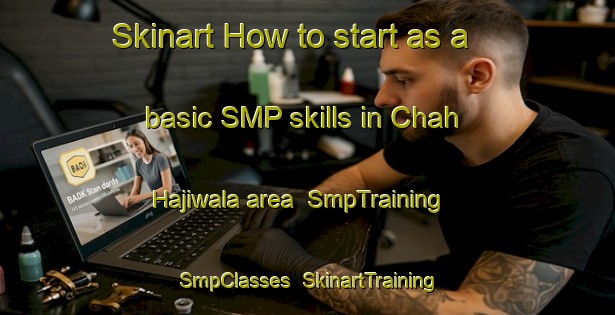 Skinart How to start as a basic SMP skills in Chah Hajiwala area | SmpTraining | SmpClasses | SkinartTraining-Pakistan