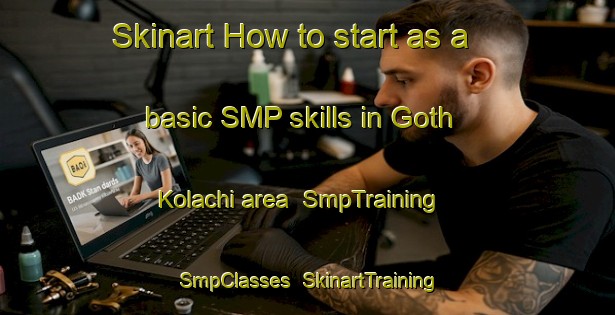 Skinart How to start as a basic SMP skills in Goth Kolachi area | SmpTraining | SmpClasses | SkinartTraining-Pakistan