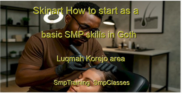 Skinart How to start as a basic SMP skills in Goth Luqmah Korejo area | SmpTraining | SmpClasses | SkinartTraining-Pakistan
