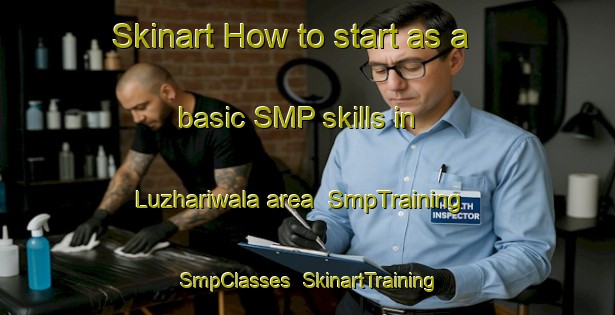 Skinart How to start as a basic SMP skills in Luzhariwala area | SmpTraining | SmpClasses | SkinartTraining-Pakistan