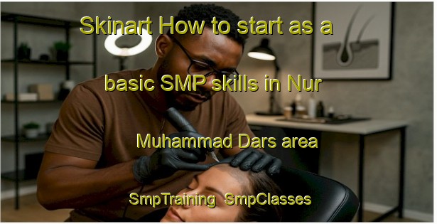 Skinart How to start as a basic SMP skills in Nur Muhammad Dars area | SmpTraining | SmpClasses | SkinartTraining-Pakistan
