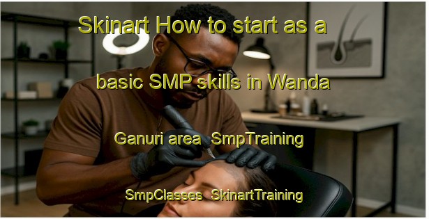 Skinart How to start as a basic SMP skills in Wanda Ganuri area | SmpTraining | SmpClasses | SkinartTraining-Pakistan